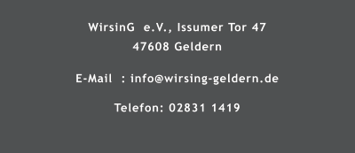 WirsinG  e.V., Issumer Tor 47 47608 Geldern  E-Mail  : info@wirsing-geldern.de  Telefon: 02831 1419