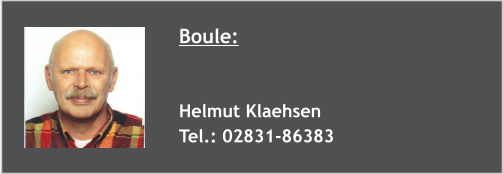Boule:   Helmut Klaehsen Tel.: 02831-86383