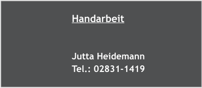 Handarbeit   Jutta Heidemann Tel.: 02831-1419