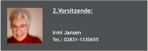 2.Vorsitzende:   Irmi Jansen Tel.: 02831-1330655