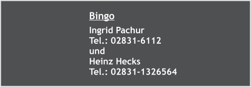 Bingo Ingrid Pachur    Tel.: 02831-6112  und Heinz Hecks  Tel.: 02831-1326564