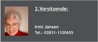 2.Vorsitzende:   Irmi Jansen Tel.: 02831-1330655