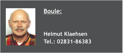 Boule:   Helmut Klaehsen Tel.: 02831-86383