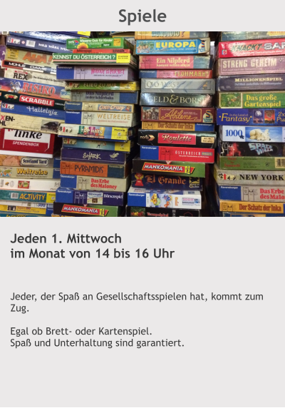 Spiele Jeden 1. Mittwoch im Monat von 14 bis 16 Uhr   Jeder, der Spaß an Gesellschaftsspielen hat, kommt zum Zug.  Egal ob Brett- oder Kartenspiel. Spaß und Unterhaltung sind garantiert.