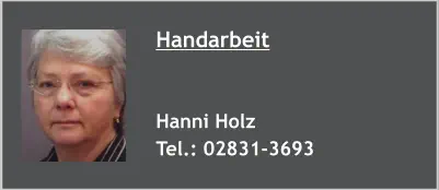 Handarbeit   Hanni Holz Tel.: 02831-3693