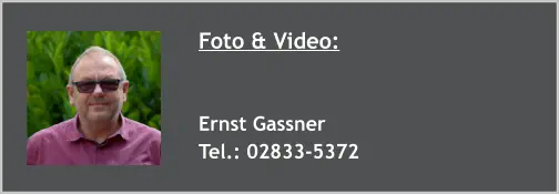 Foto & Video:   Ernst Gassner Tel.: 02833-5372