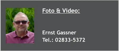 Foto & Video:   Ernst Gassner Tel.: 02833-5372