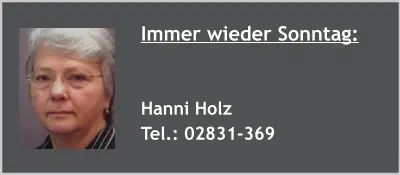 Immer wieder Sonntag:   Hanni Holz Tel.: 02831-369